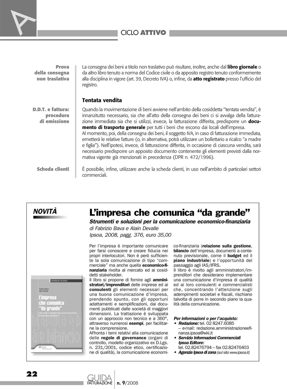 e fattura: procedura di emissione Scheda clienti Tentata vendita Quando la movimentazione di beni avviene nell ambito della cosiddetta tentata vendita, è innanzitutto necessario, sia che all atto