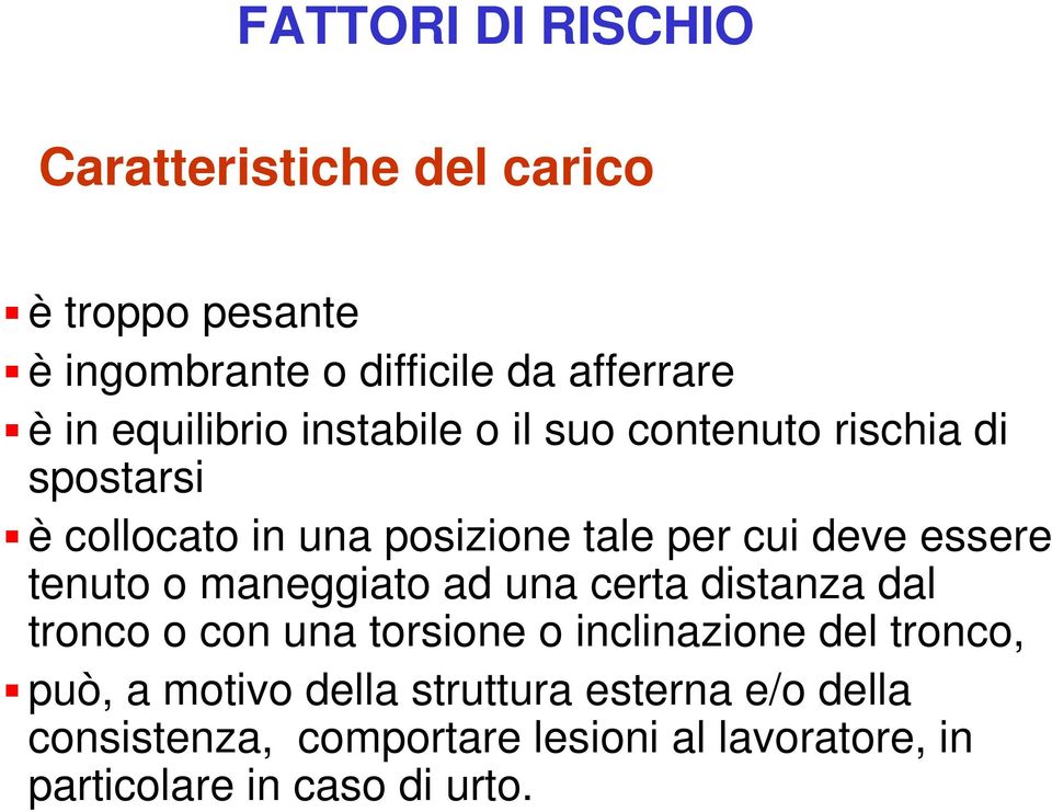 essere tenuto o maneggiato ad una certa distanza dal tronco o con una torsione o inclinazione del tronco, può,