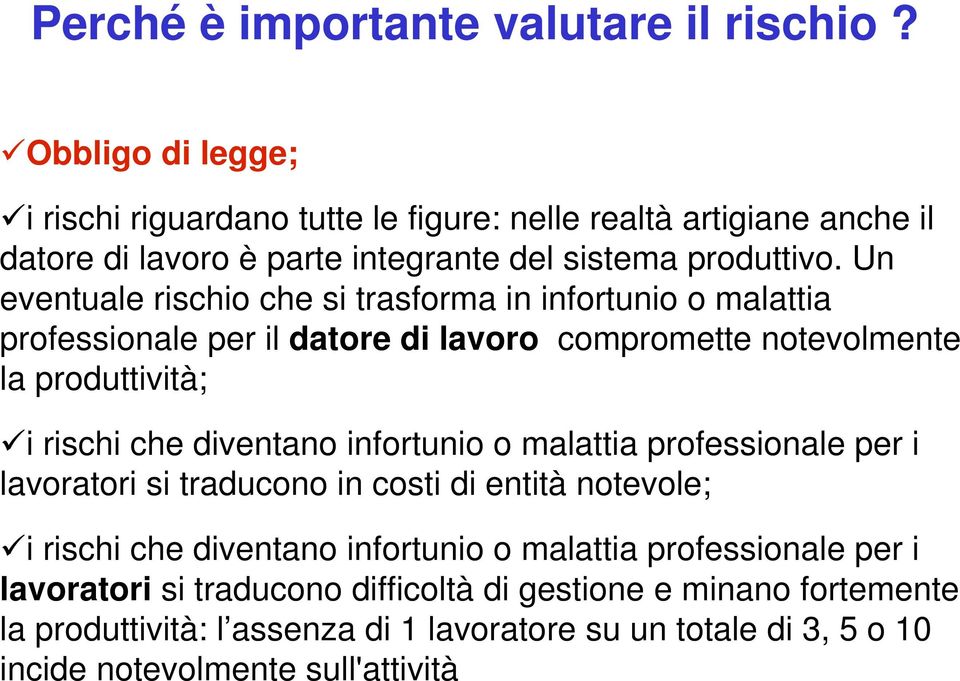 Un eventuale rischio che si trasforma in infortunio o malattia professionale per il datore di lavoro compromette notevolmente la produttività; i rischi che diventano