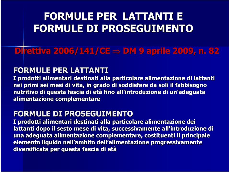 nutritivo di questa fascia di età fino all introduzione di un adeguata alimentazione complementare FORMULE DI PROSEGUIMENTO I prodotti alimentari destinati alla particolare