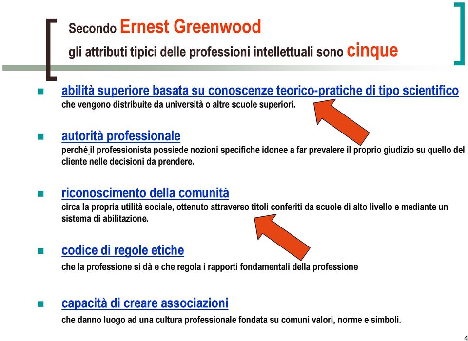 autorità professionale perché il professionista possiede nozioni specifiche idonee a far prevalere il proprio giudizio su quello del cliente nelle decisioni da prendere.