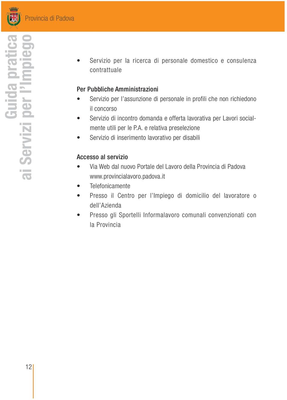 e relativa preselezione Servizio di inserimento lavorativo per disabili Accesso al servizio Via Web dal nuovo Portale del Lavoro della Provincia di Padova www.