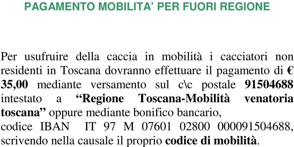 postale 91504688 intestato a Regione Toscana-Mobilità venatoria toscana oppure mediante bonifico