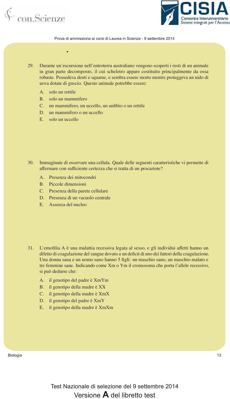 un mammifero, un uccello, un anfibio o un rettile D. un mammifero o un uccello E. solo un uccello 30. Immaginate di osservare una cellula.