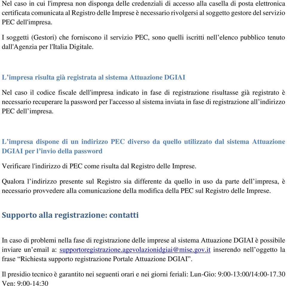 L impresa risulta già registrata al sistema Attuazione DGIAI Nel caso il codice fiscale dell'impresa indicato in fase di registrazione risultasse già registrato è necessario recuperare la password