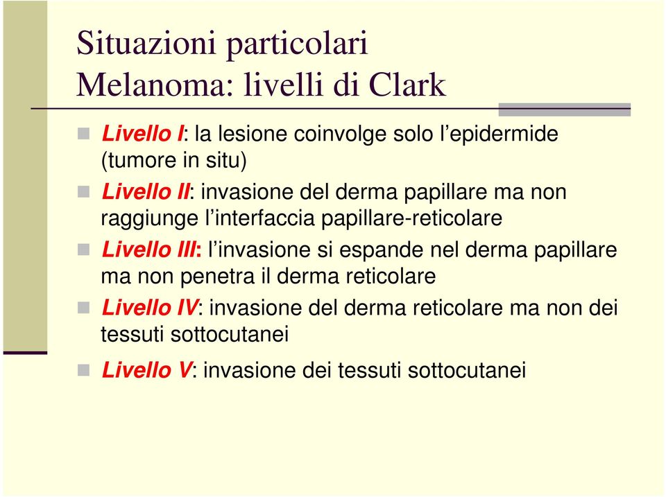 papillare-reticolare Livello III: l invasione si espande nel derma papillare ma non penetra il derma