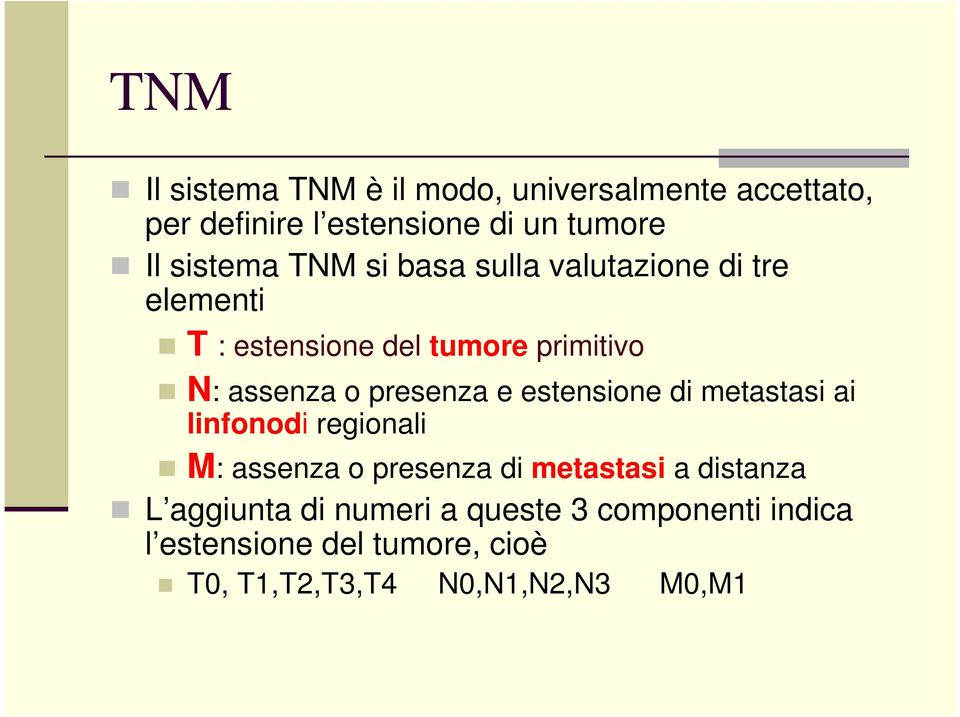 presenza e estensione di metastasi ai linfonodi regionali M: assenza o presenza di metastasi a