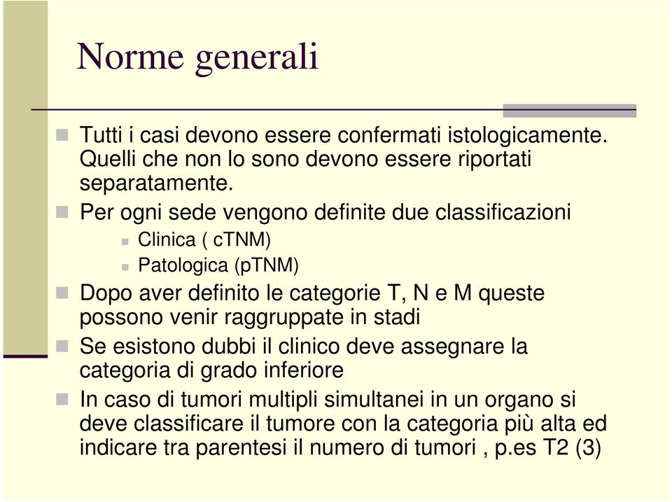 possono venir raggruppate in stadi Se esistono dubbi il clinico deve assegnare la categoria di grado inferiore In caso di tumori