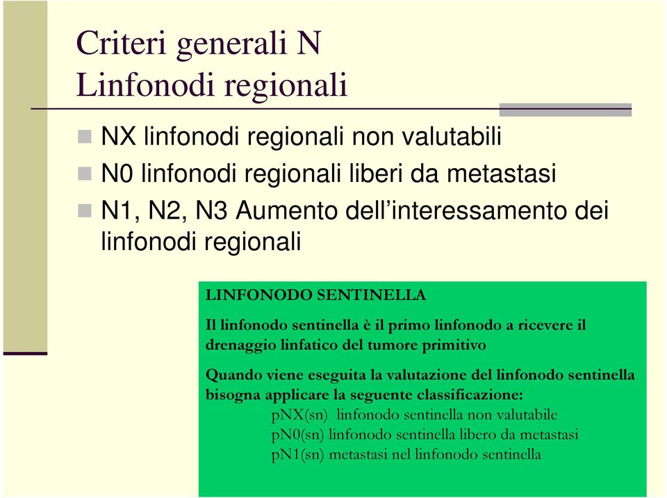 linfatico del tumore primitivo Quando viene eseguita la valutazione del linfonodo sentinella bisogna applicare la seguente