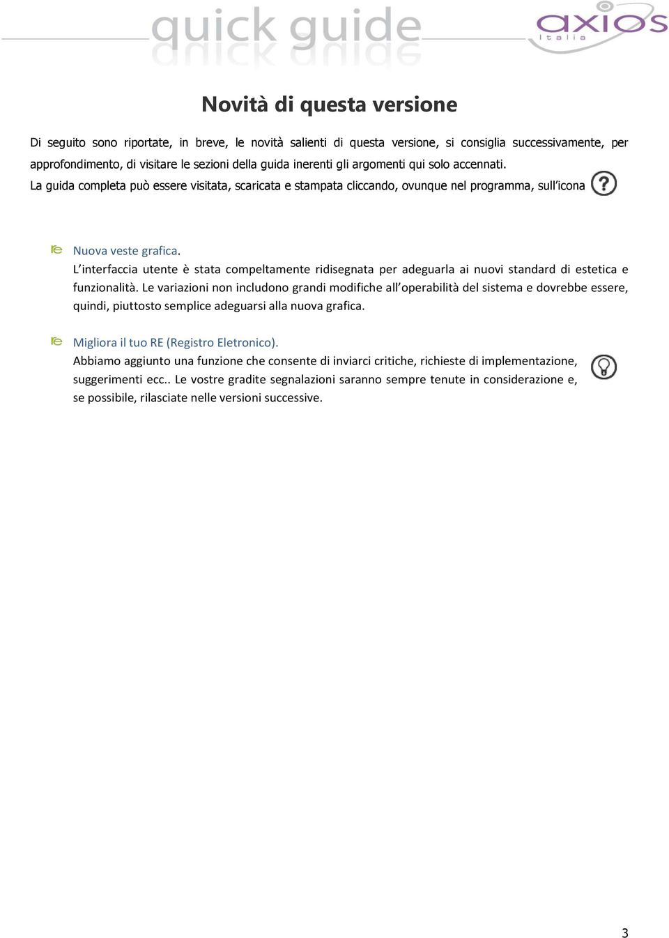 L interfaccia utente è stata compeltamente ridisegnata per adeguarla ai nuovi standard di estetica e funzionalità.