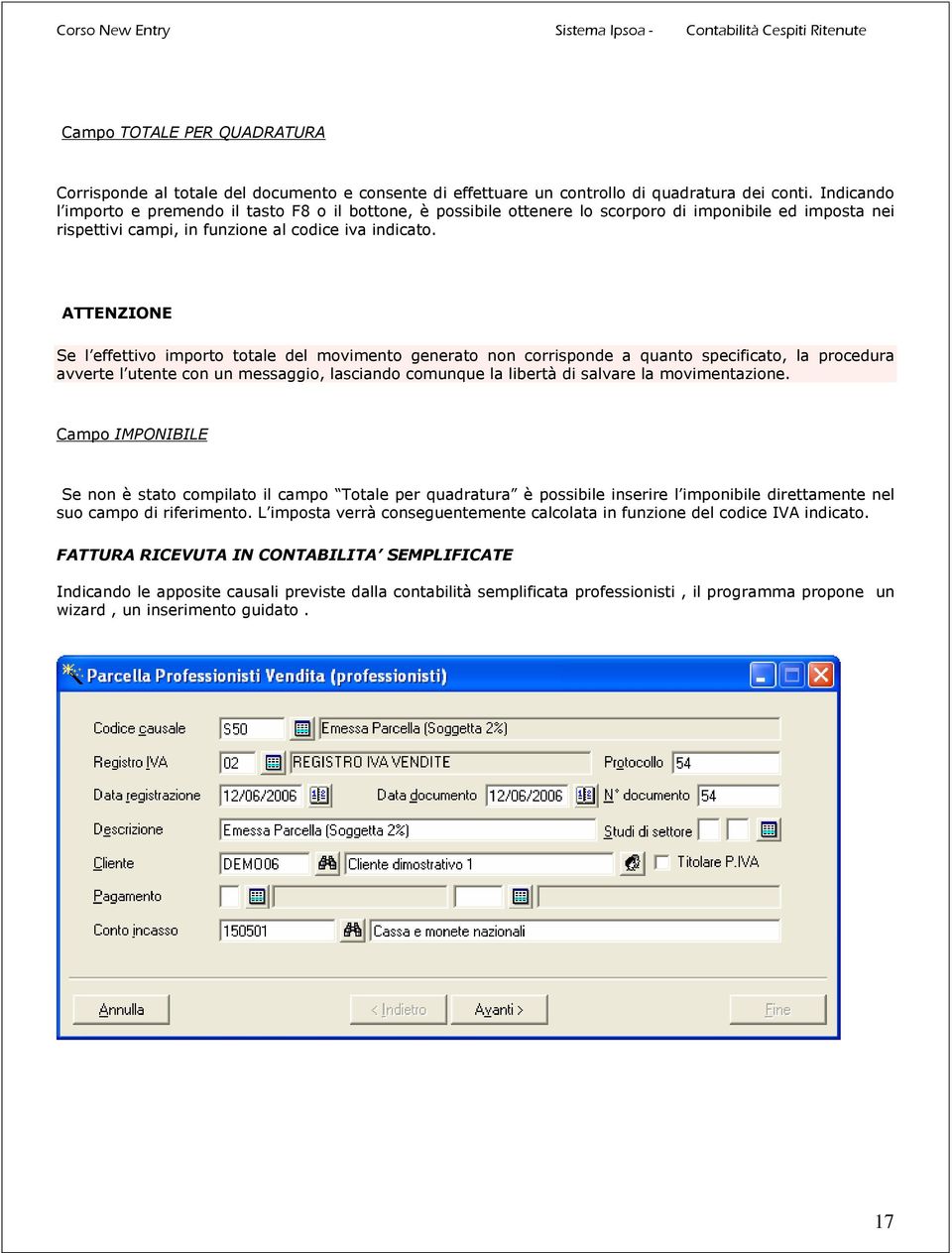 ATTENZIONE Se l effettivo importo totale del movimento generato non corrisponde a quanto specificato, la procedura avverte l utente con un messaggio, lasciando comunque la libertà di salvare la