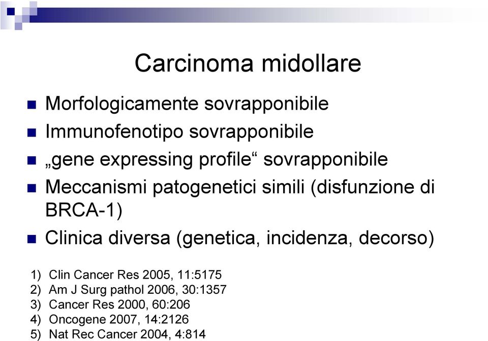 Clinica diversa (genetica, incidenza, decorso) 1) Clin Cancer Res 2005, 11:5175 2) Am J Surg