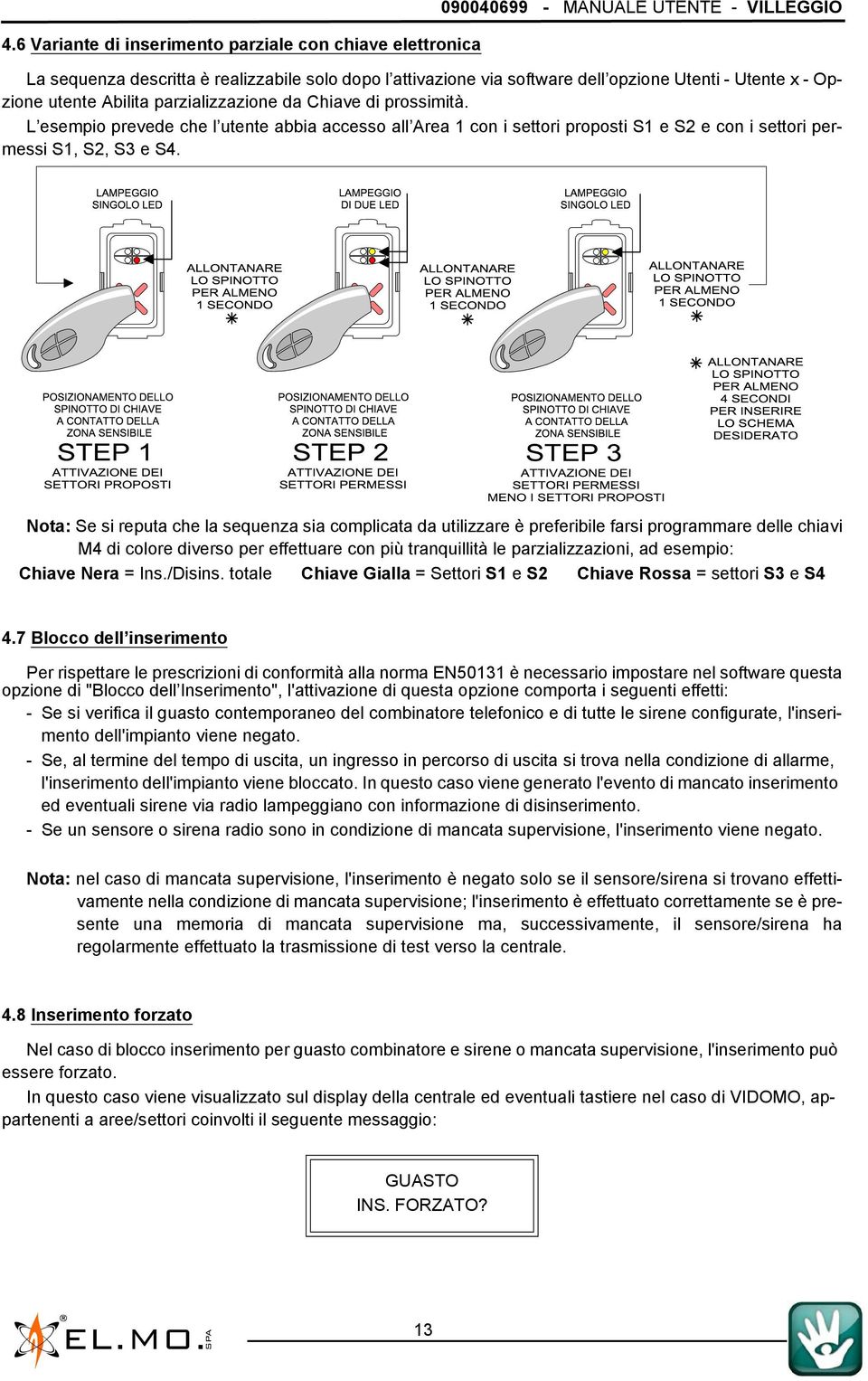 L esempio prevede che l utente abbia accesso all Area 1 con i settori proposti S1 e S2 e con i settori permessi S1, S2, S3 e S4.