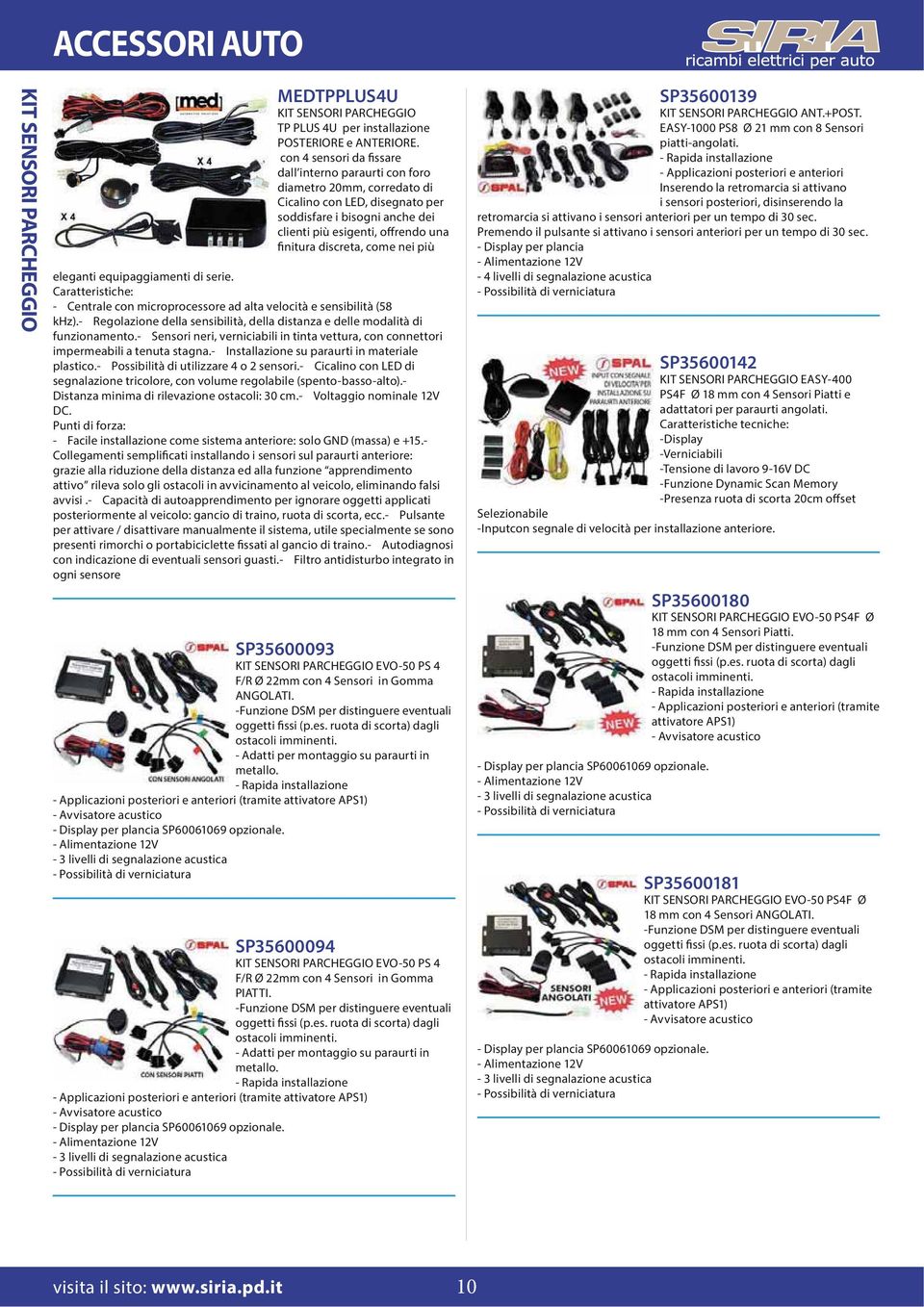 discreta, come nei più eleganti equipaggiamenti di serie. Caratteristiche: - Centrale con microprocessore ad alta velocità e sensibilità (58 khz).