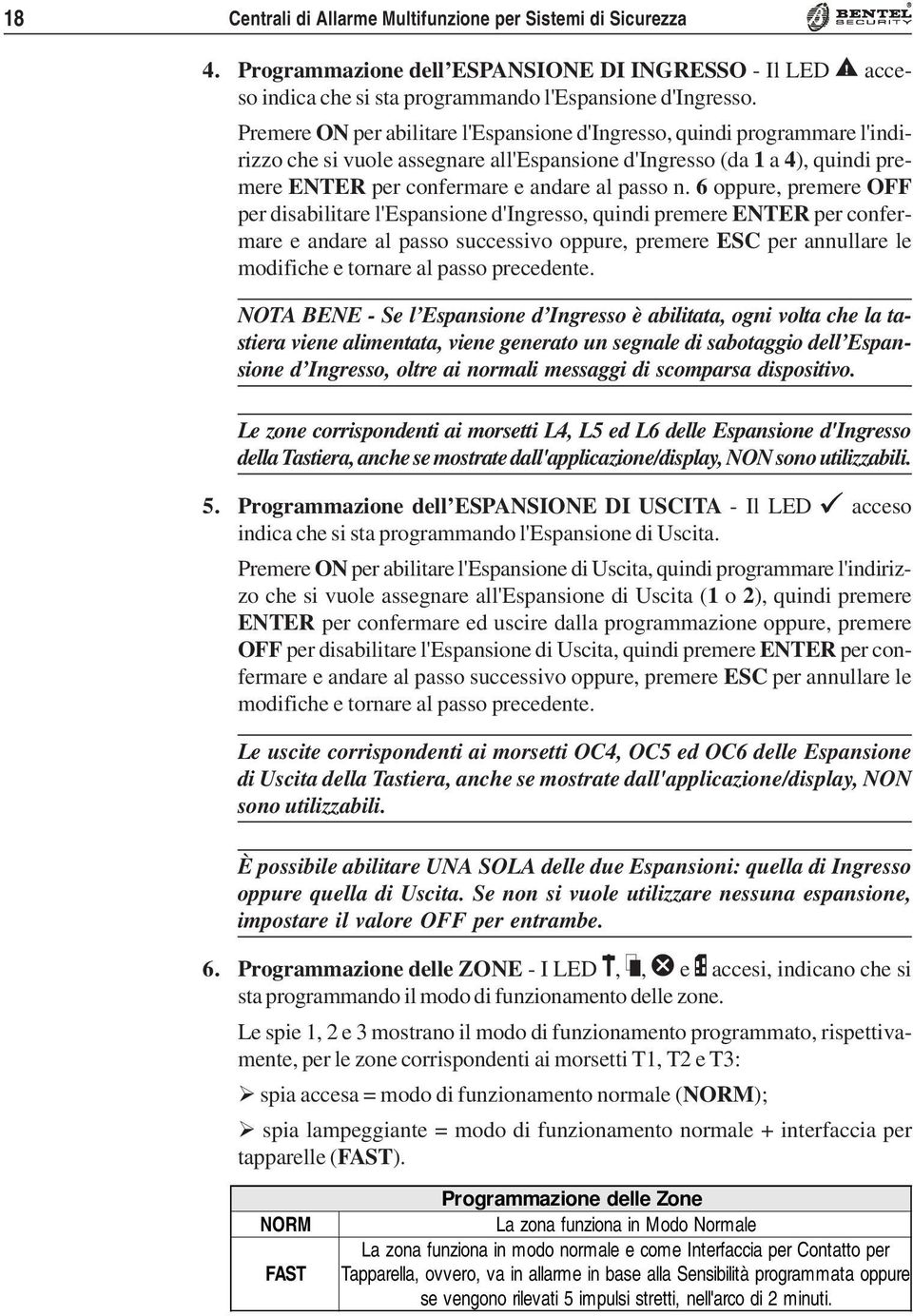 6 oppure, premere OFF per disabilitare l'espansione d'ingresso, quindi premere ENTER per confermare e andare al passo successivo oppure, premere ESC per annullare le modifiche e tornare al passo