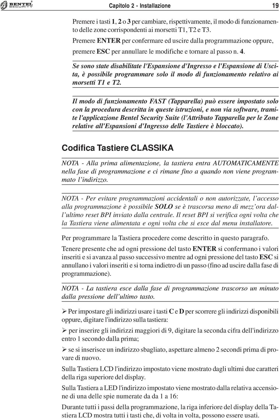 Se sono state disabilitate l'espansione d'ingresso e l'espansione di Uscita, è possibile programmare solo il modo di funionamento relativo ai morsetti T1 e T2.