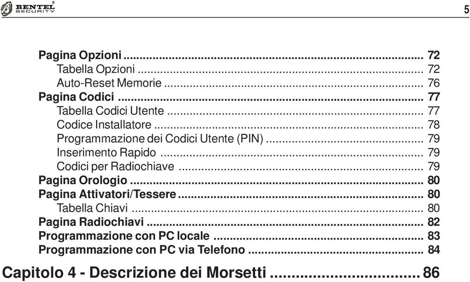 .. 79 Codici per Radiochiave... 79 Pagina Orologio... 80 Pagina Attivatori/Tessere... 80 Tabella Chiavi.