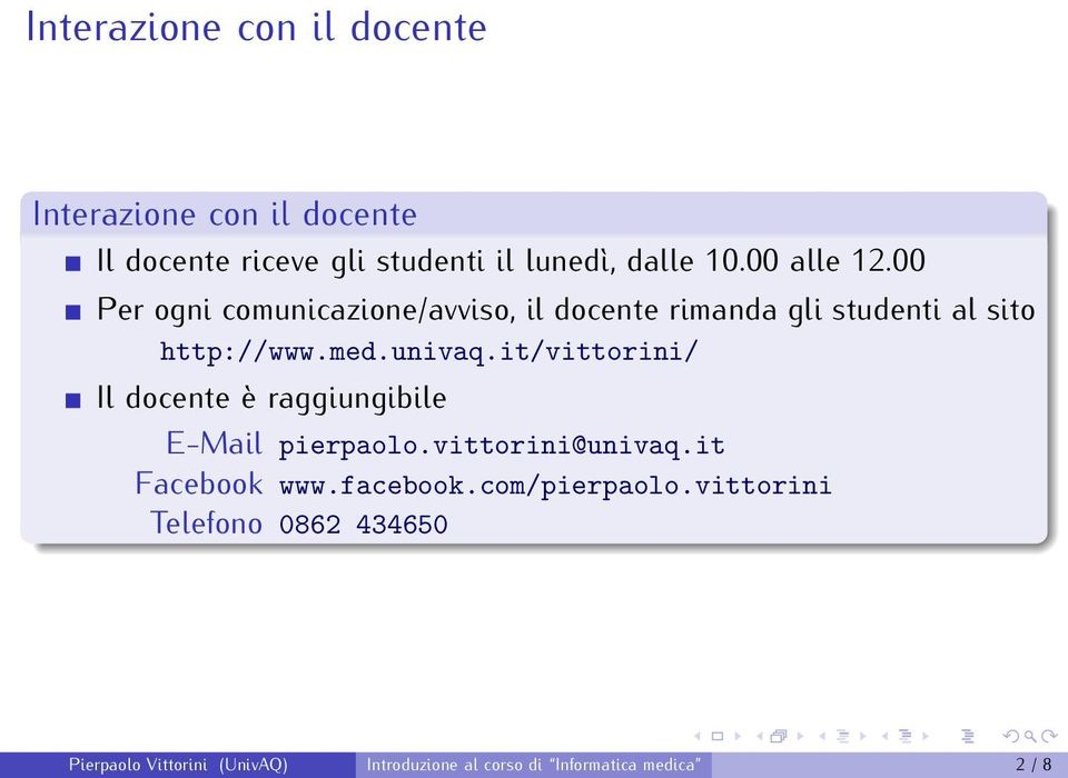 it/vittorini/ Il docente è raggiungibile E-Mail pierpaolo.vittorini@univaq.it Facebook www.facebook.