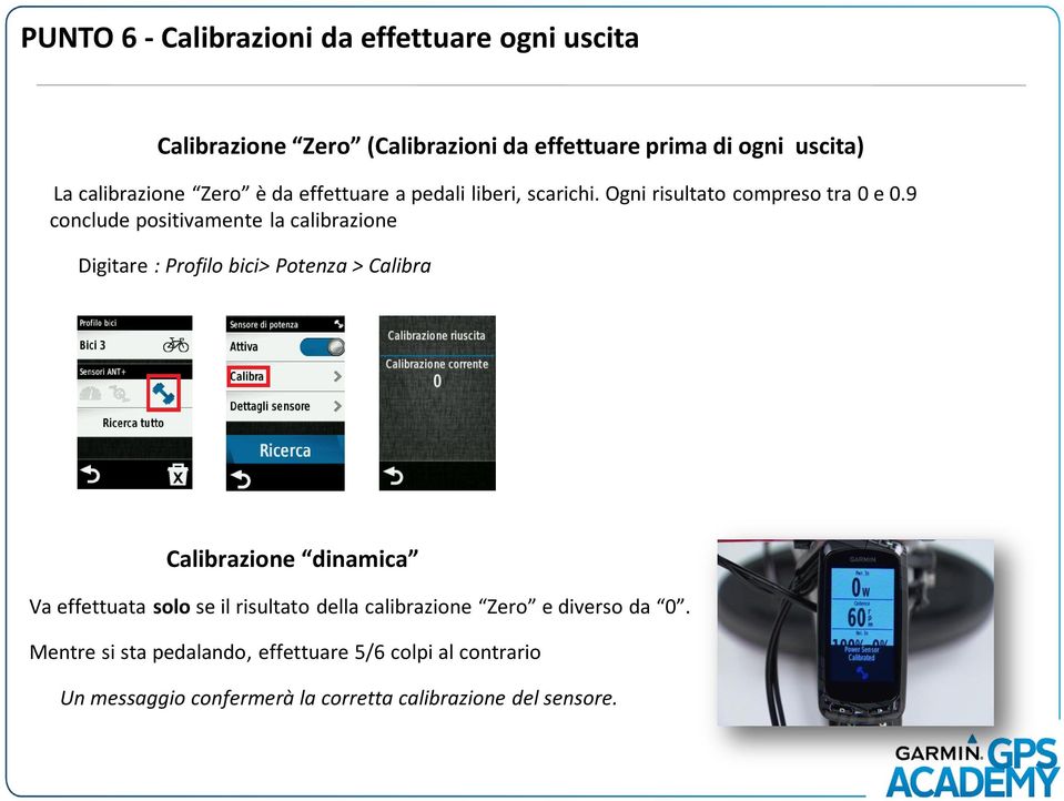 9 conclude positivamente la calibrazione Digitare : Profilo bici> Potenza > Calibra Calibrazione dinamica Vaeffettuata solo se