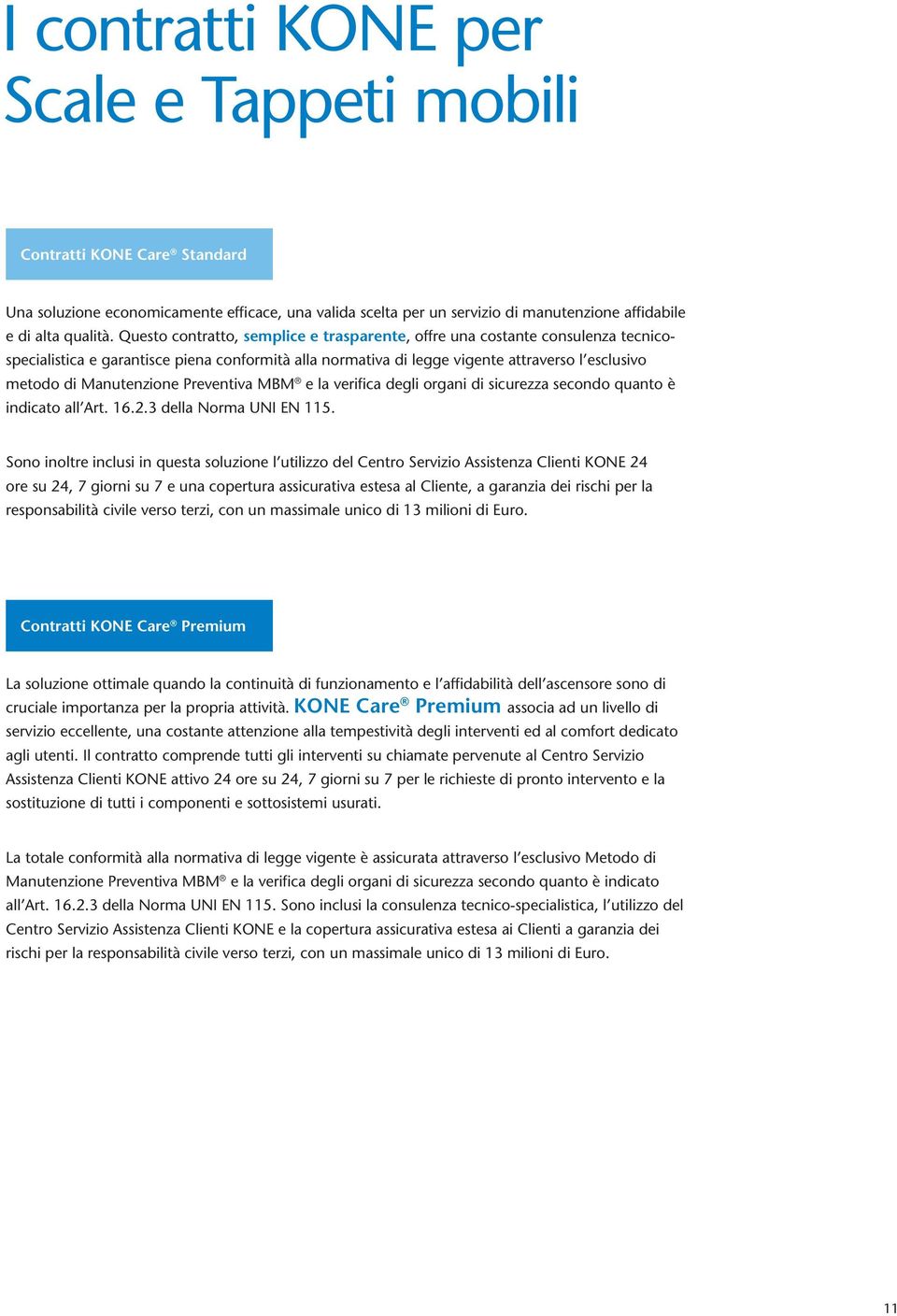 Manutenzione Preventiva MBM e la verifica degli organi di sicurezza secondo quanto è indicato all Art. 16.2.3 della Norma UNI EN 115.