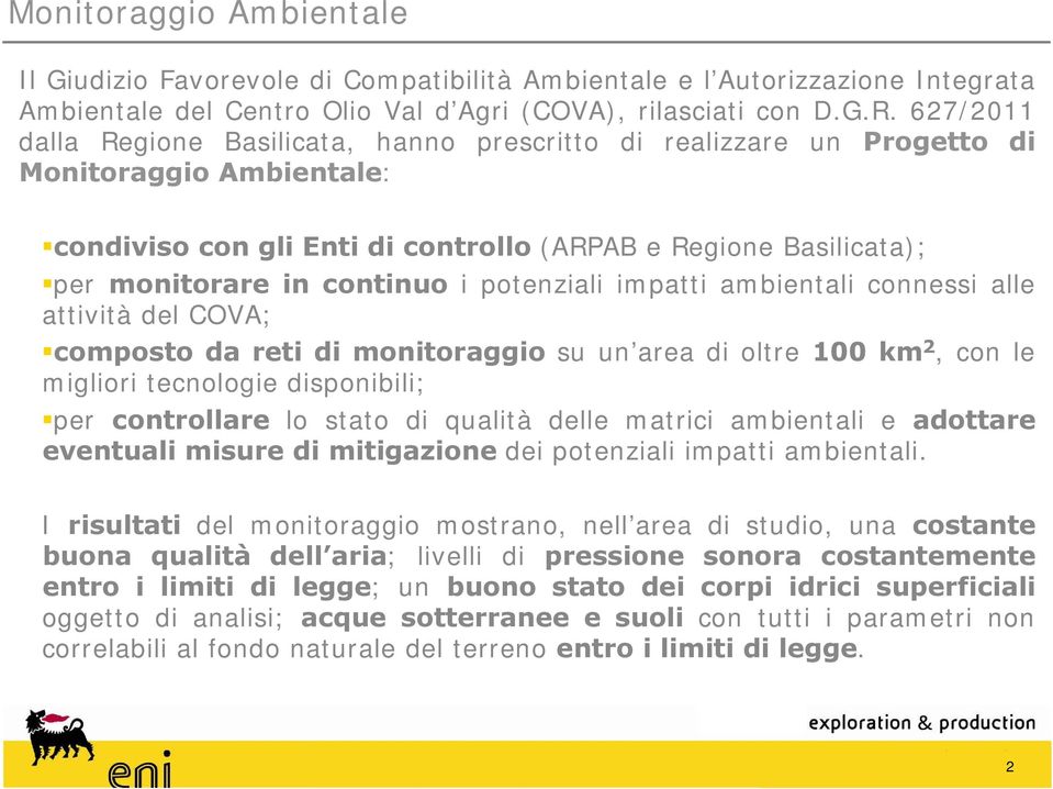 i potenziali impatti ambientali connessi alle attività del COVA; composto da reti di monitoraggio su un area di oltre 100 km 2, con le migliori tecnologie disponibili; per controllare lo stato di