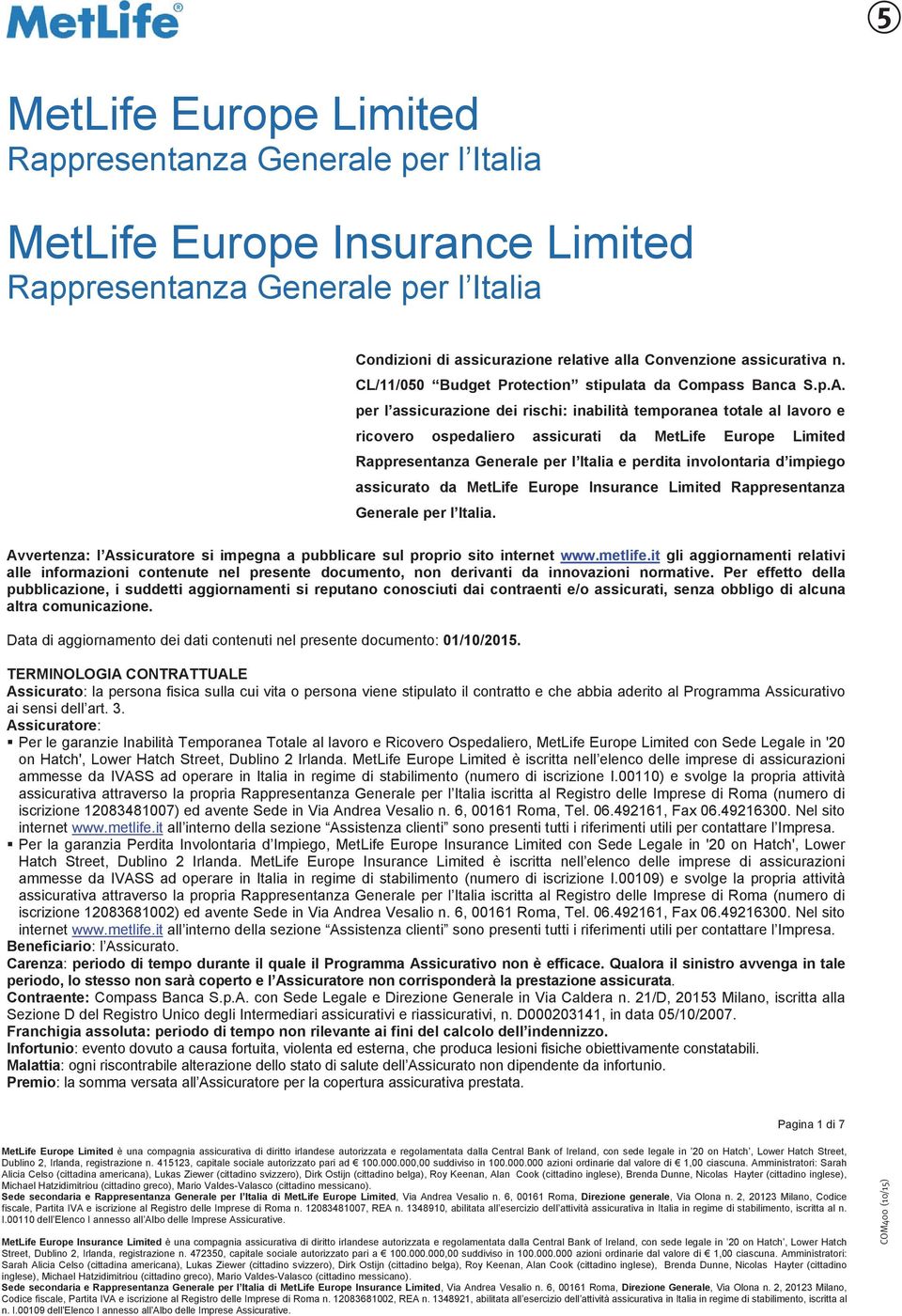 per l assicurazione dei rischi: inabilità temporanea totale al lavoro e ricovero ospedaliero assicurati da MetLife Europe Limited Rappresentanza Generale per l Italia e perdita involontaria d impiego
