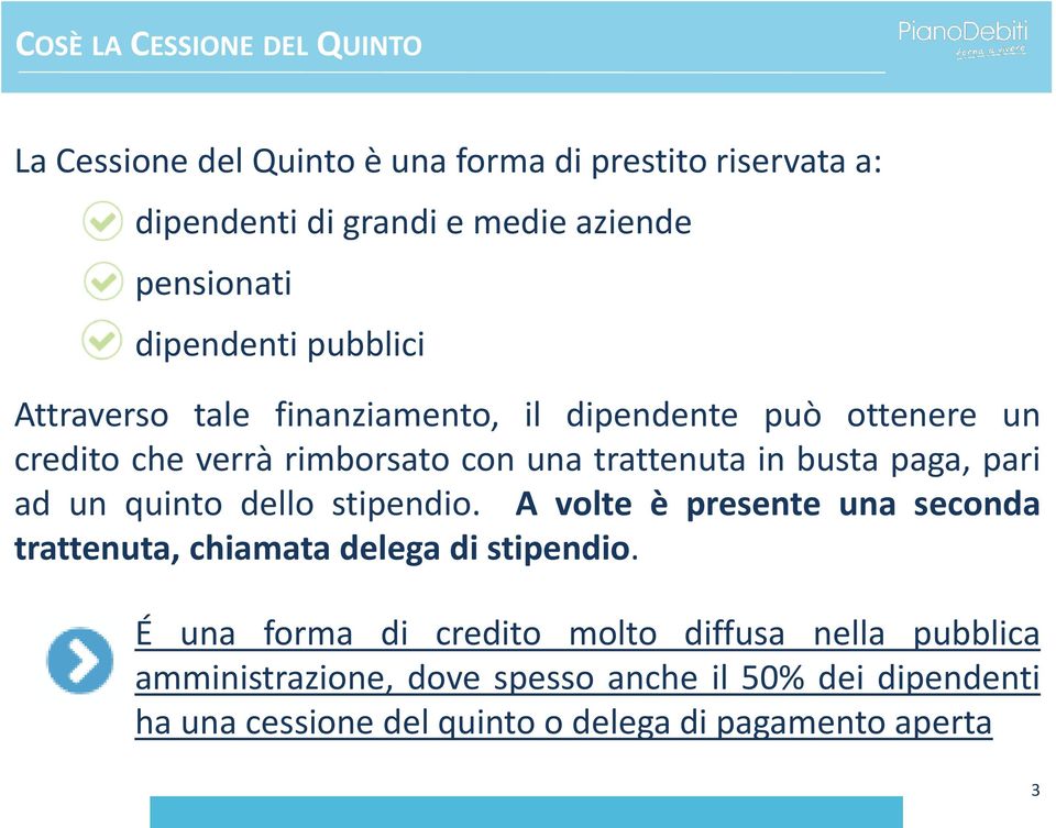 paga, pari ad un quinto dello stipendio. A volte è presente una seconda trattenuta, chiamata delega di stipendio.