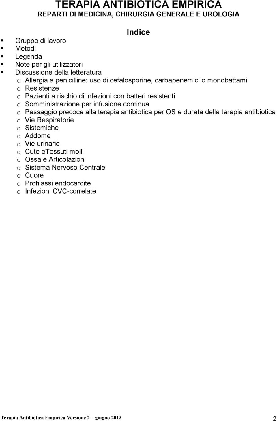 Somministrazione per infusione continua o Passaggio precoce alla terapia antibiotica per OS e durata della terapia antibiotica o Vie Respiratorie o Sistemiche o Addome o