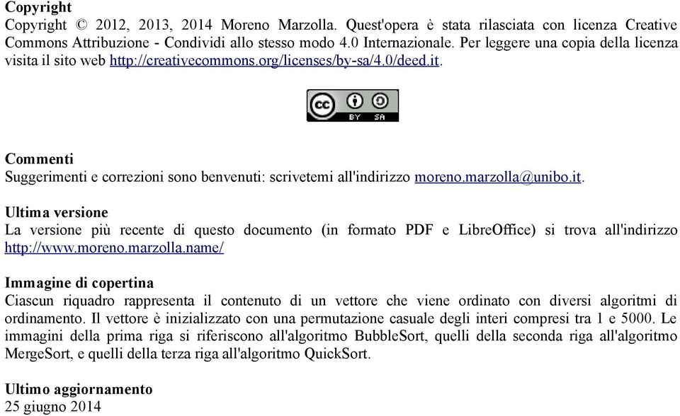 marzolla@unibo.it. Ultima versione La versione più recente di questo documento (in formato PDF e LibreOffice) si trova all'indirizzo http://www.moreno.marzolla.name/ Immagine di copertina Ciascun riquadro rappresenta il contenuto di un vettore che viene ordinato con diversi algoritmi di ordinamento.