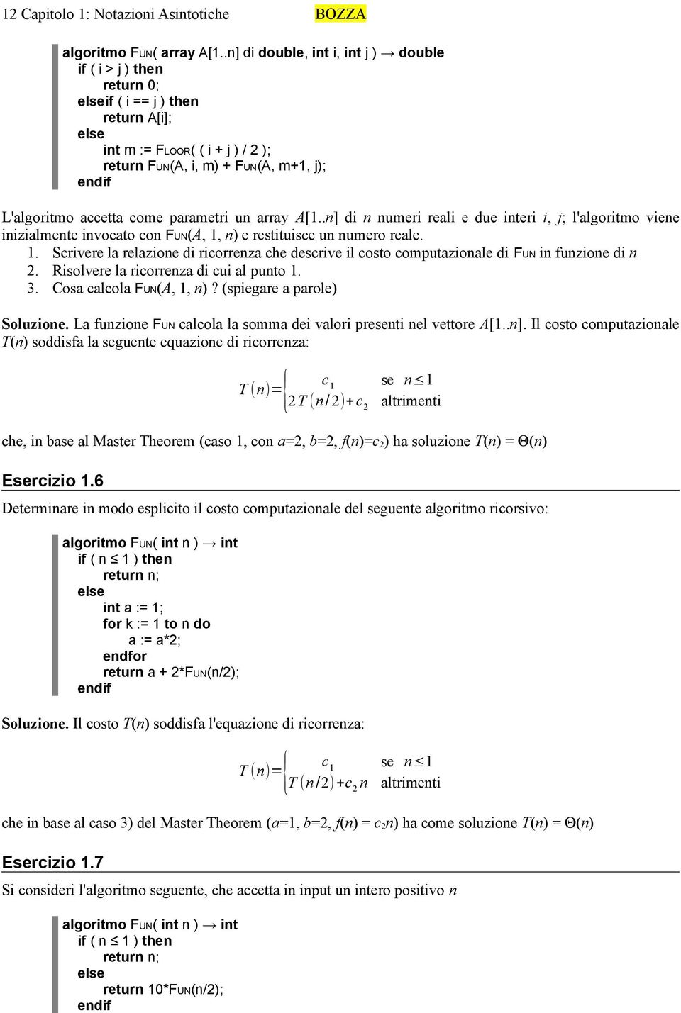 parametri un array A[1..n] di n numeri reali e due interi i, j; l'algoritmo viene inizialmente invocato con FUN(A, 1,