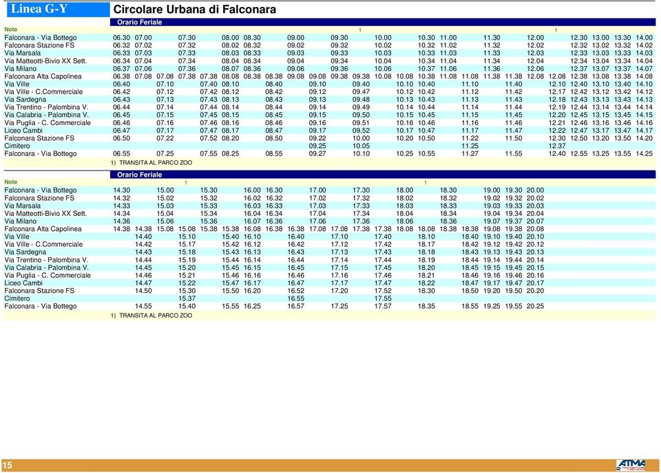 03 Via Matteotti-Bivio XX Sett. 06.34 07.04 07.34 08.04 08.34 09.04 09.34 10.04 10.34 11.04 11.34 12.04 12.34 13.04 13.34 14.04 Via Milano 06.37 07.06 07.36 08.07 08.36 09.06 09.36 10.06 10.37 11.