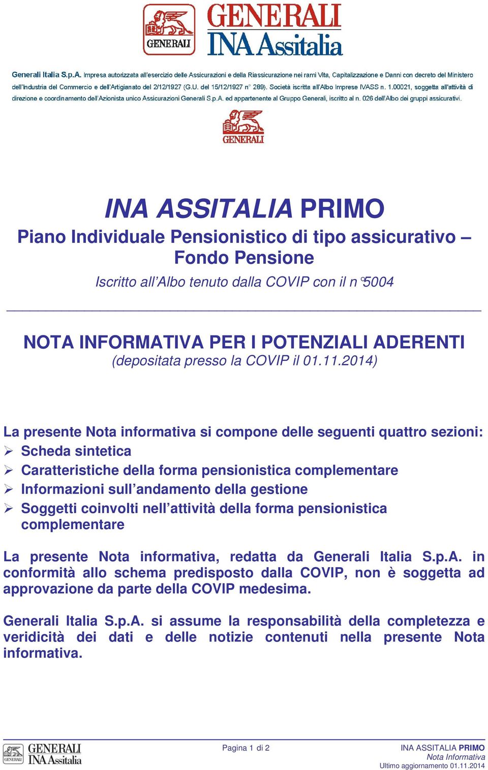 Soggetti coinvolti nell attività della forma pensionistica complementare La presente Nota informativa, redatta da Generali Italia S.p.A.