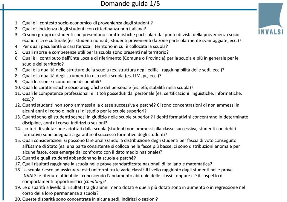 studenti nomadi, studenti provenienti da zone particolarmente svantaggiate, ecc.)? 4. Per quali peculiarità si caratterizza il territorio in cui è collocata la scuola? 5.