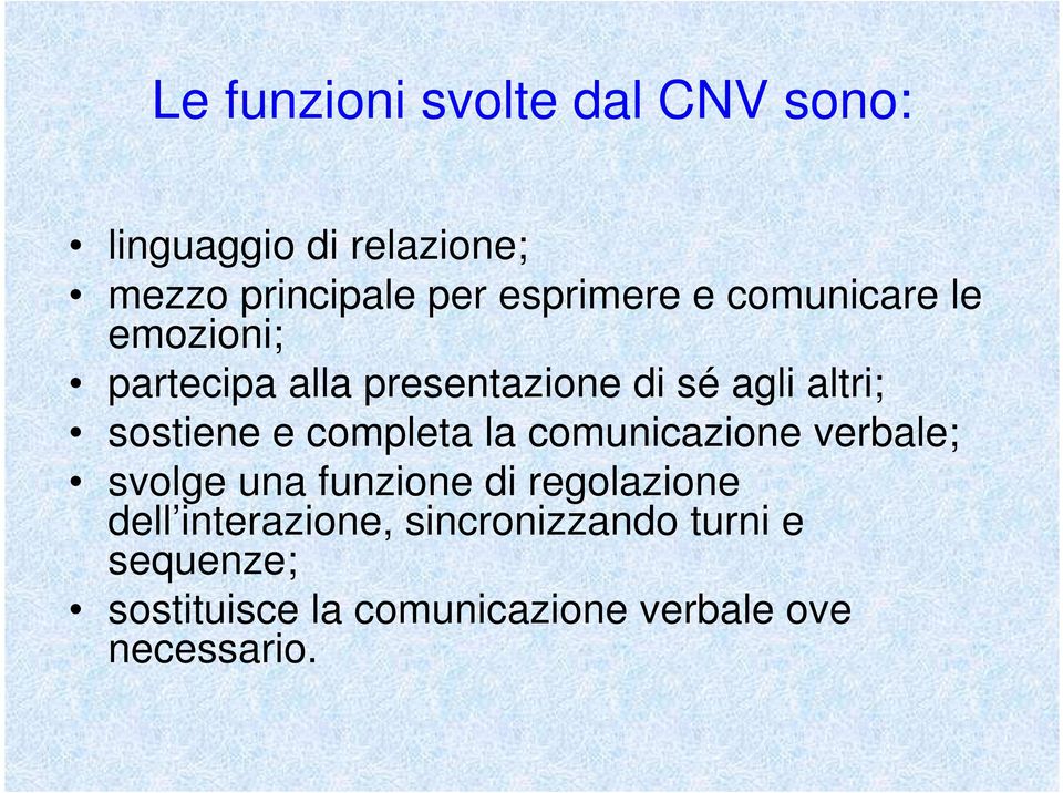 sostiene e completa la comunicazione verbale; svolge una funzione di regolazione dell