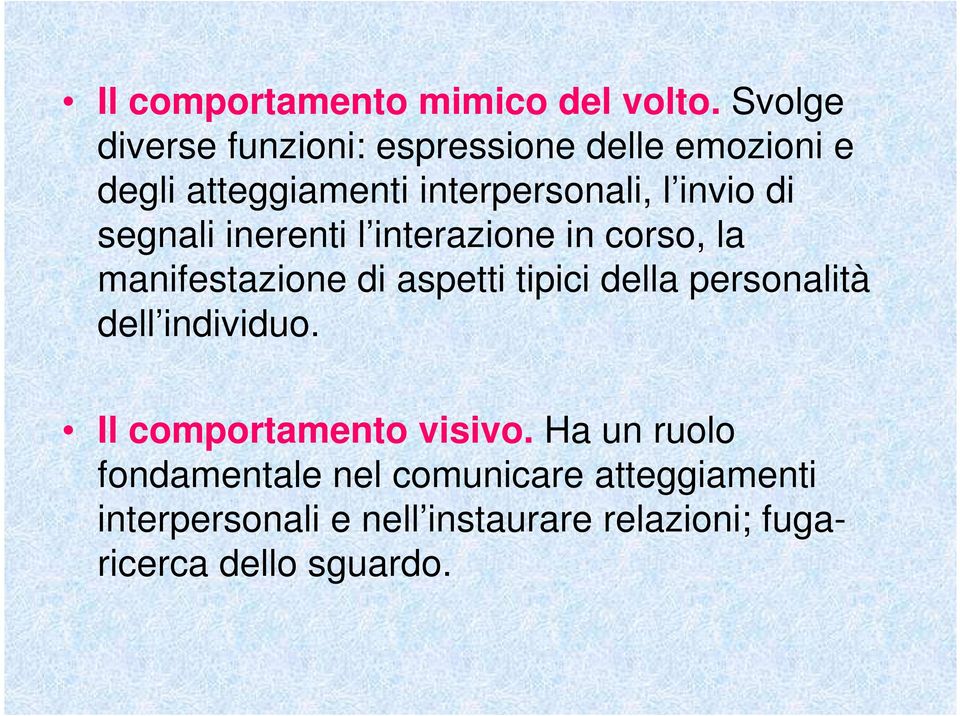 di segnali inerenti l interazione in corso, la manifestazione di aspetti tipici della personalità