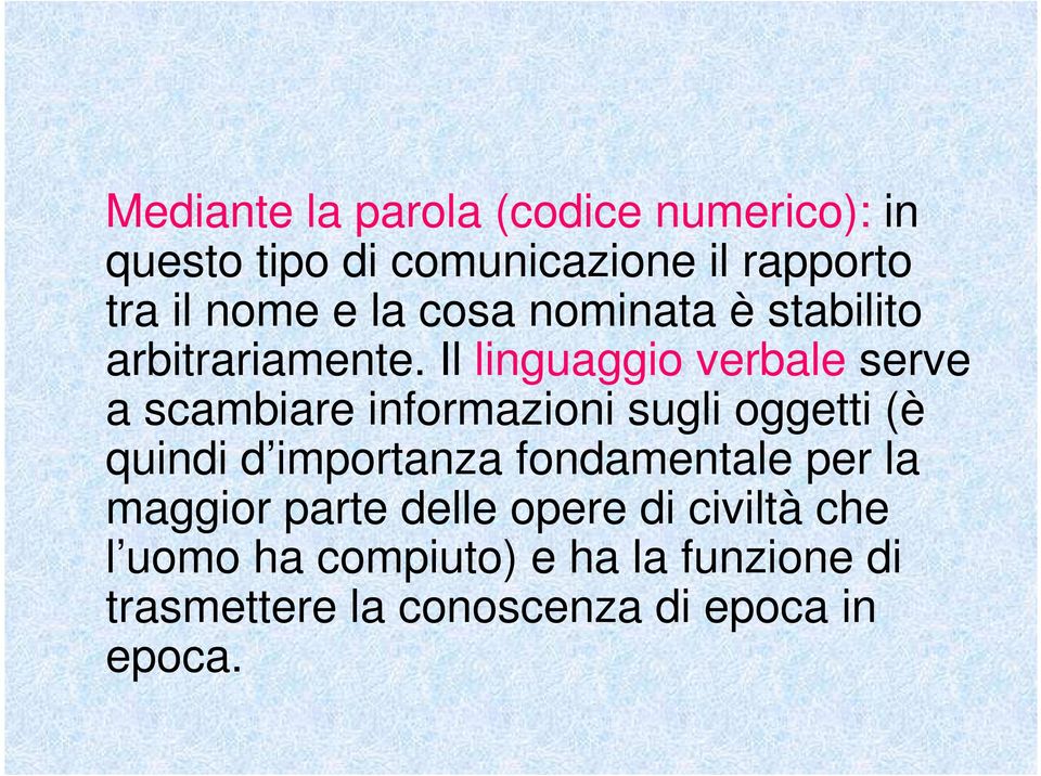 Il linguaggio verbale serve a scambiare informazioni sugli oggetti (è quindi d importanza