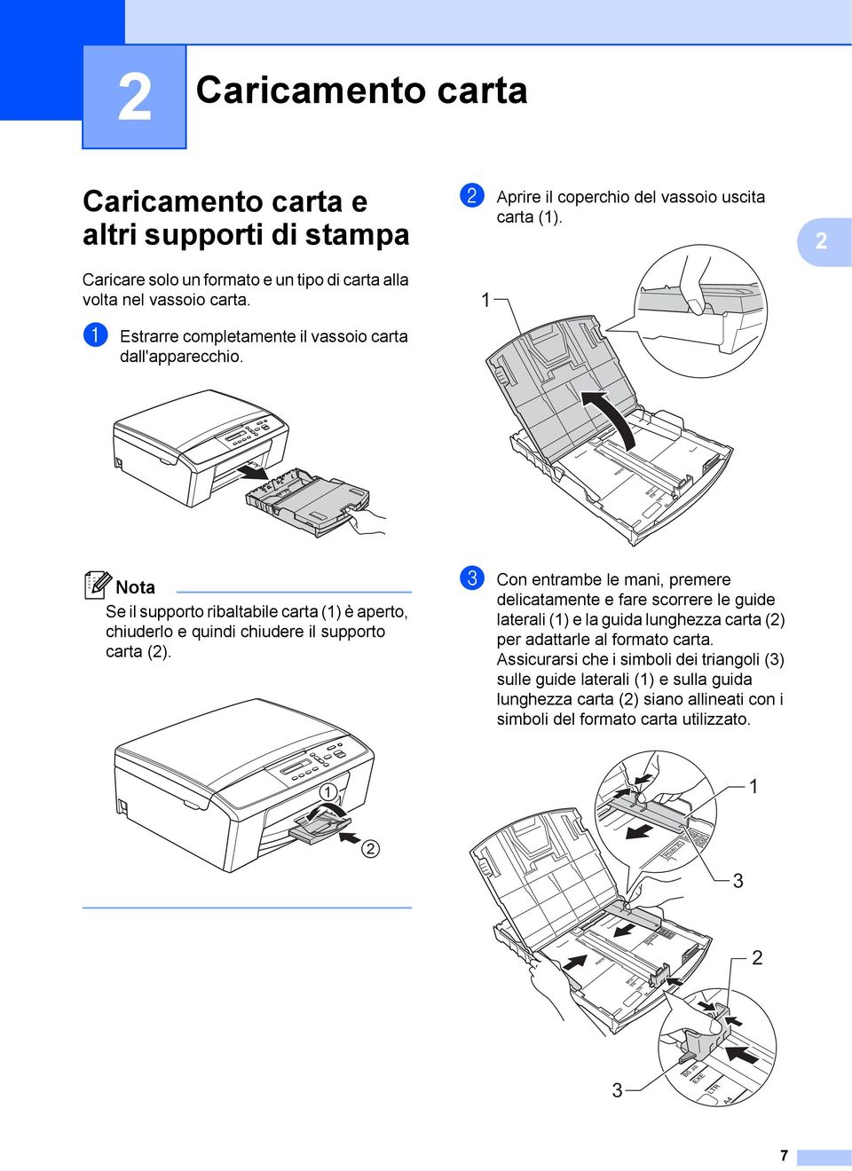 1 2 Nota Se il supporto ribaltabile carta (1) è aperto, chiuderlo e quindi chiudere il supporto carta (2).