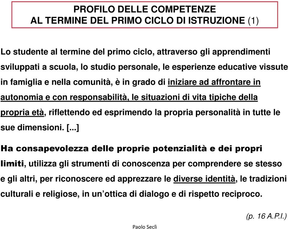 riflettendo ed esprimendo la propria personalità in tutte le sue dimensioni. [.