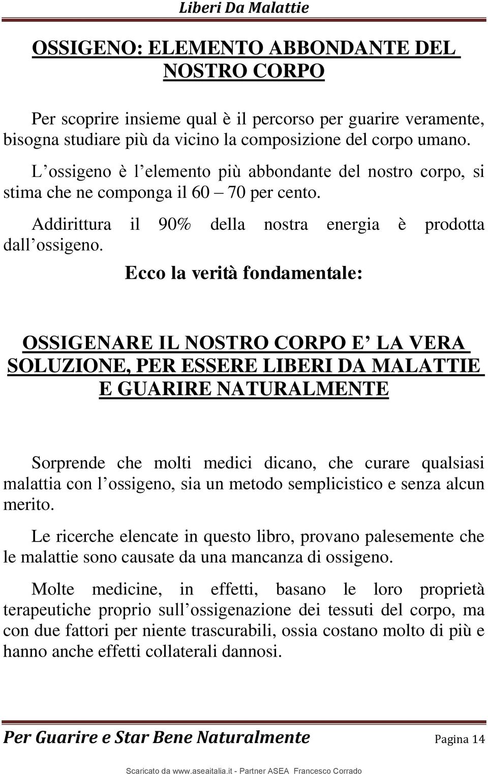 Ecco la verità fondamentale: OSSIGENARE IL NOSTRO CORPO E LA VERA SOLUZIONE, PER ESSERE LIBERI DA MALATTIE E GUARIRE NATURALMENTE Sorprende che molti medici dicano, che curare qualsiasi malattia con