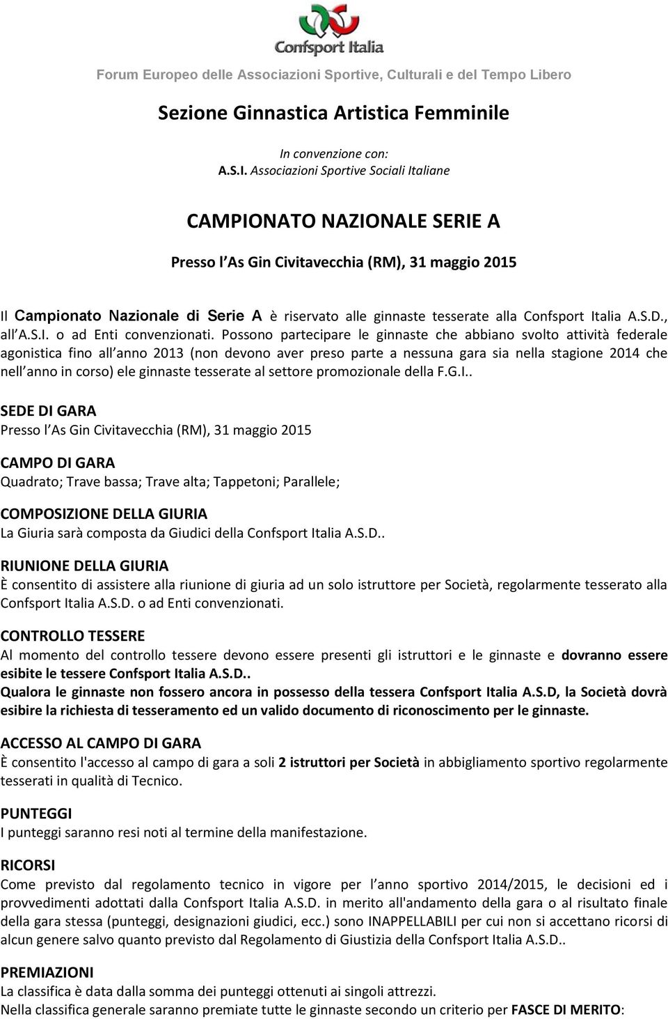 Associazioni Sportive Sociali Italiane Presso l As Gin Civitavecchia (RM), 31 maggio 2015 Il Campionato Nazionale di Serie A è riservato alle ginnaste tesserate alla Confsport Italia A.S.D., all A.S.I. o ad Enti convenzionati.