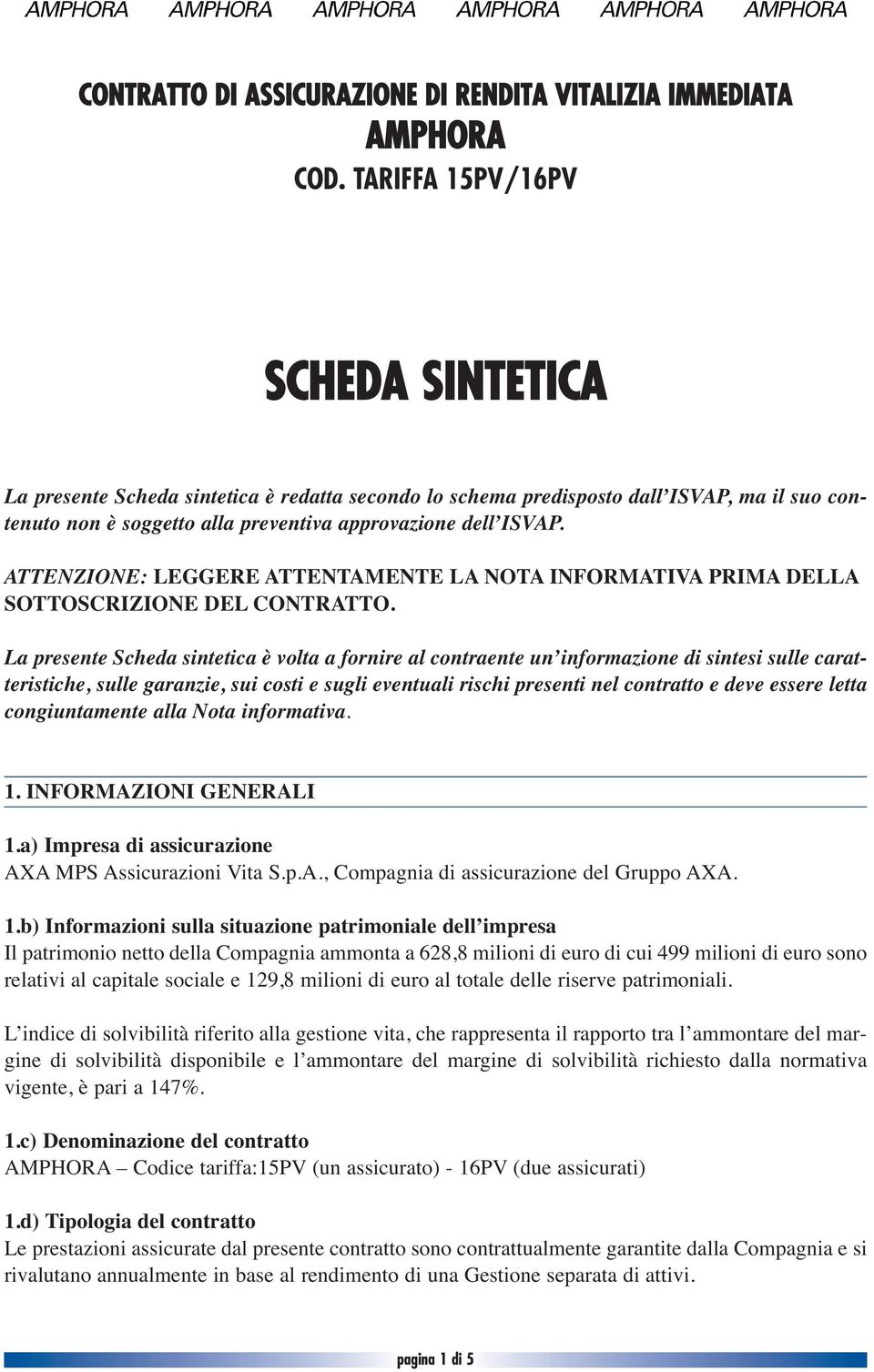 ATTENZIONE: LEGGERE ATTENTAMENTE LA NOTA INFORMATIVA PRIMA DELLA SOTTOSCRIZIONE DEL CONTRATTO.