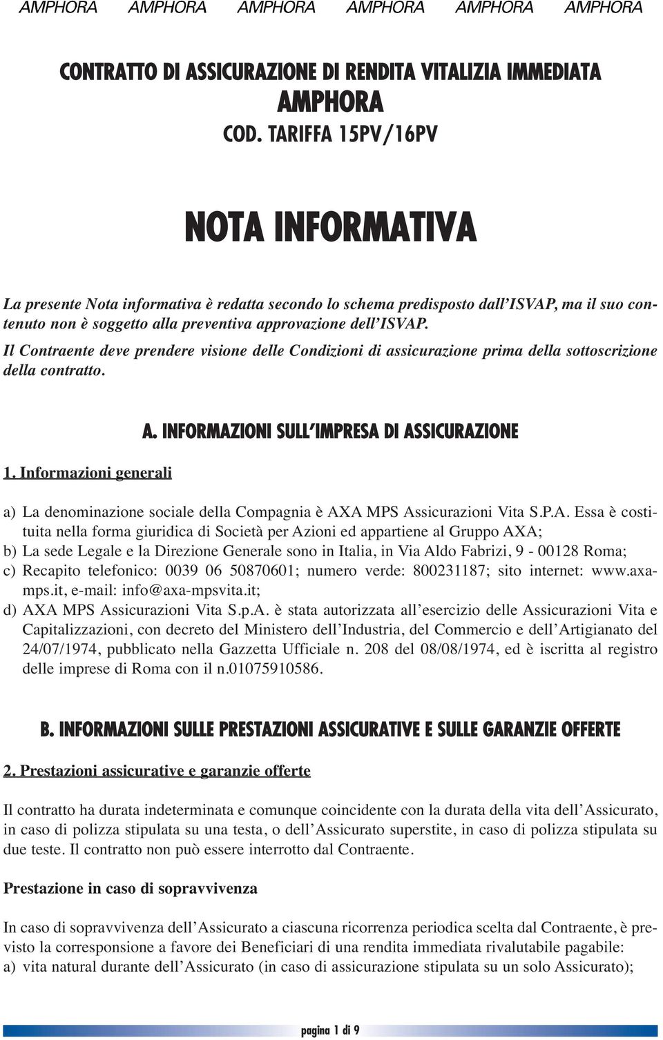 Il Contraente deve prendere visione delle Condizioni di assicurazione prima della sottoscrizione della contratto. 1. Informazioni generali A.