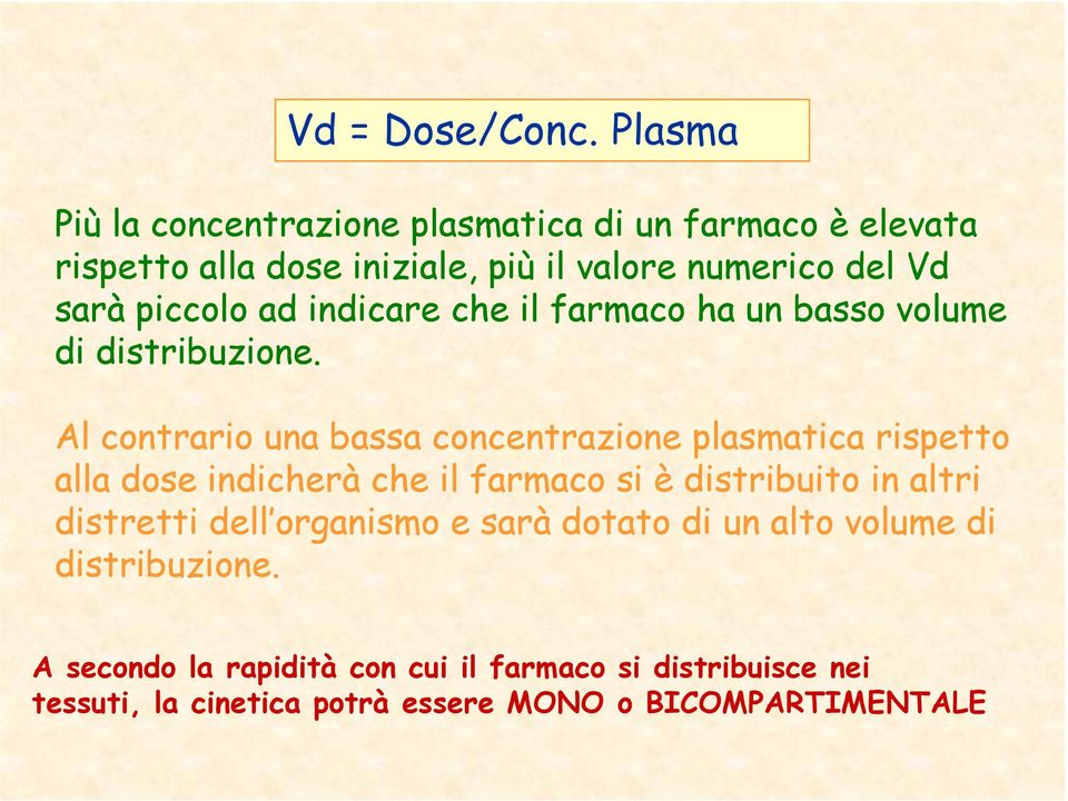 piccolo ad indicare che il farmaco ha un basso volume di distribuzione.