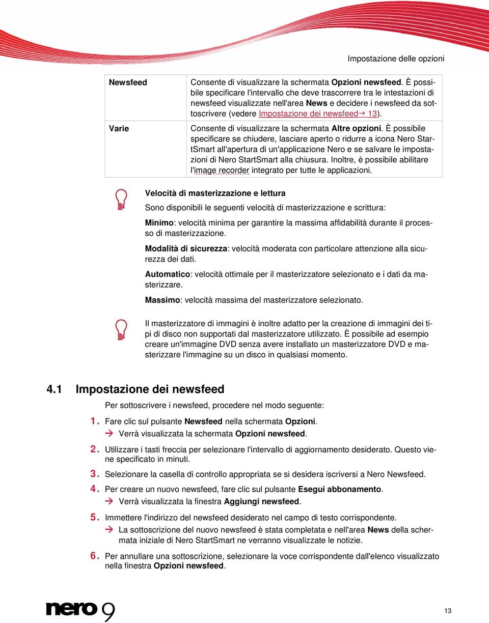 Consente di visualizzare la schermata Altre opzioni.