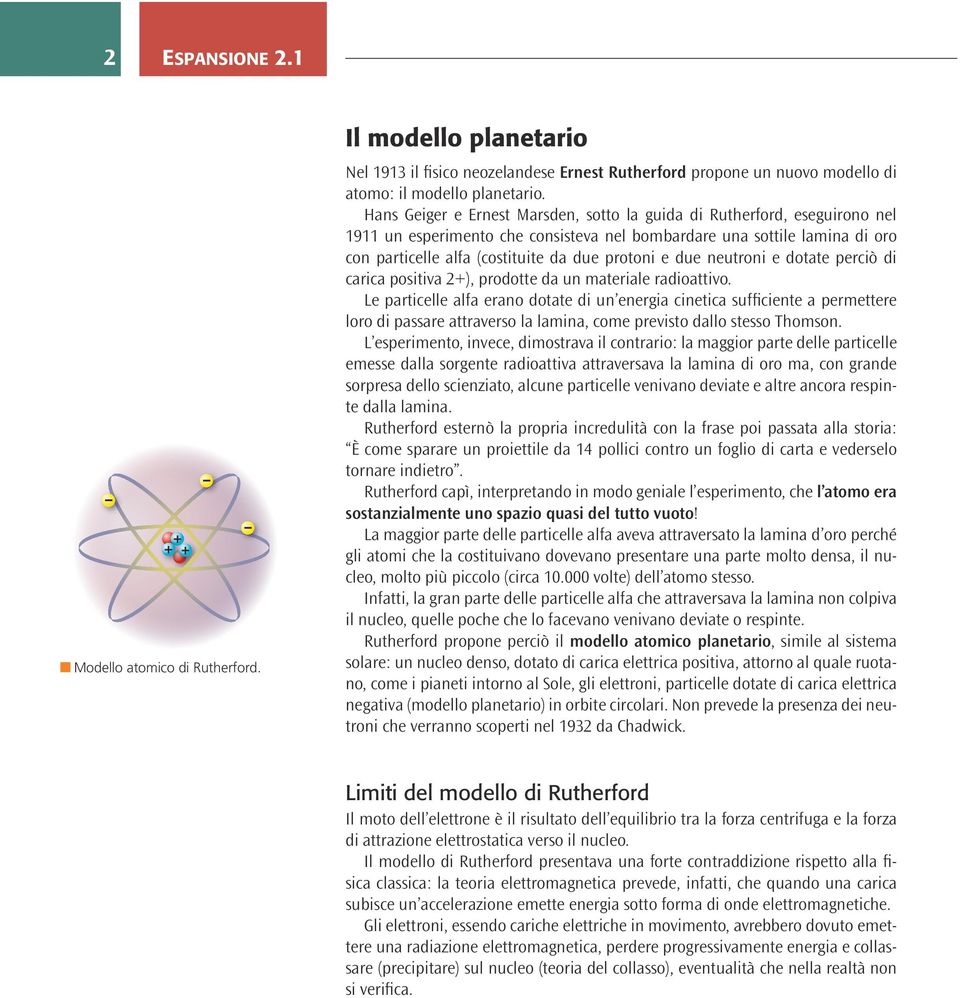 due neutroni e dotate perciò di carica positiva 2), prodotte da un materiale radioattivo.