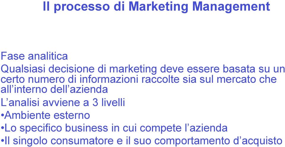 all interno dell azienda L analisi avviene a 3 livelli Ambiente esterno Lo specifico