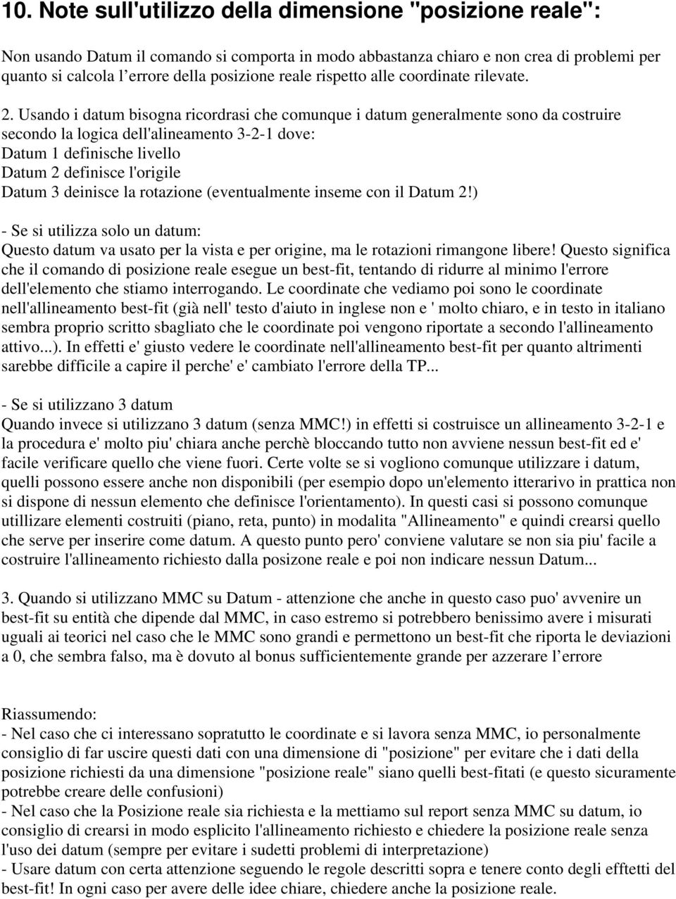 Usando i datum bisogna ricordrasi che comunque i datum generalmente sono da costruire secondo la logica dell'alineamento 3-2-1 dove: Datum 1 definische livello Datum 2 definisce l'origile Datum 3