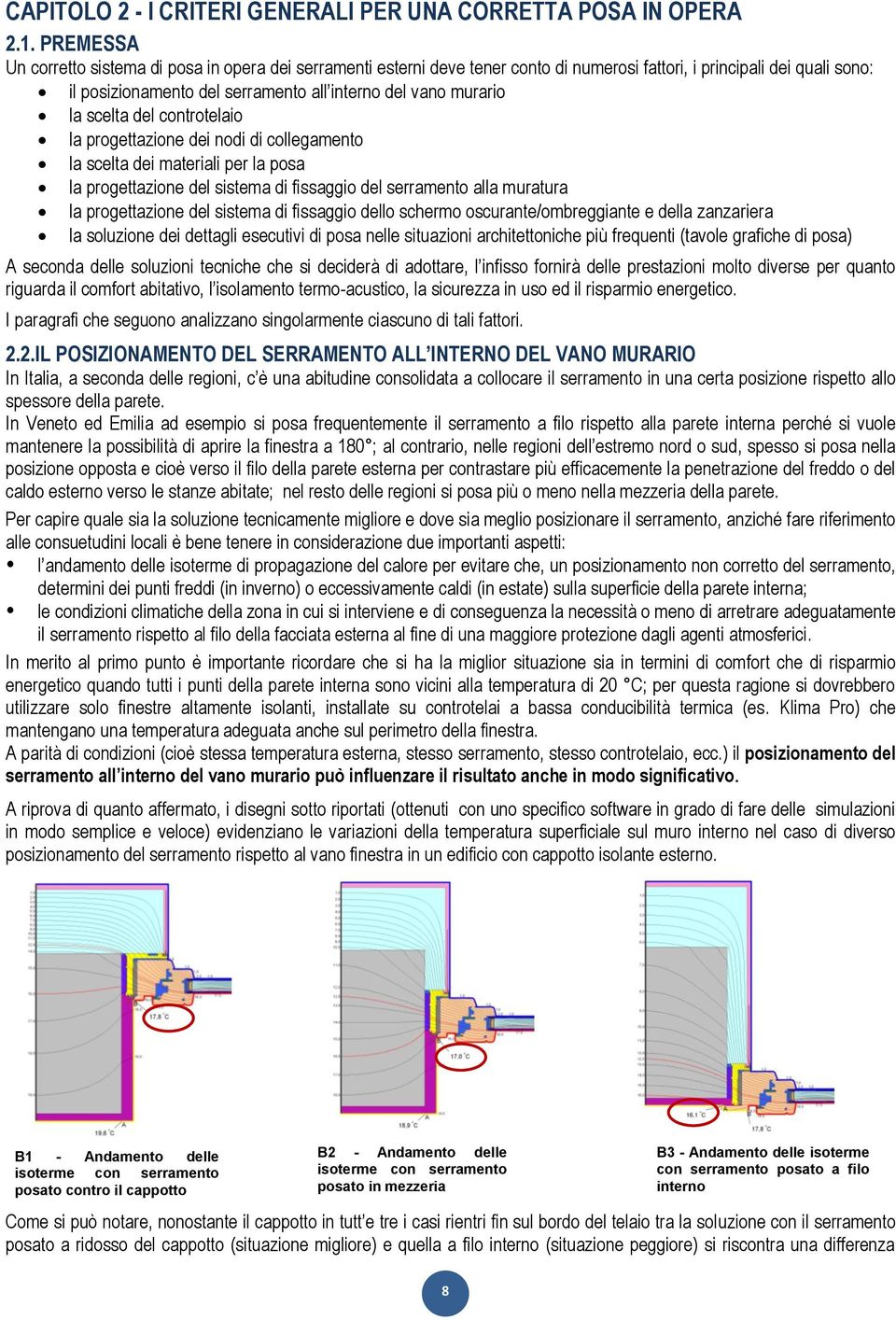 la scelta del controtelaio la progettazione dei nodi di collegamento la scelta dei materiali per la posa la progettazione del sistema di fissaggio del serramento alla muratura la progettazione del