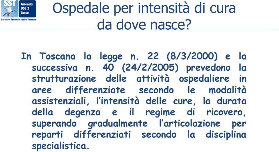 le modalità assistenziali, l intensità delle cure, la durata della degenza e il regime di ricovero,