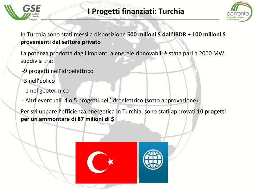 tra: 9 progetti nell idroelettrico 3 nell eolico 1 nel geotermico Altri eventuali 4 o 5 progetti nell idroelettrico (sotto